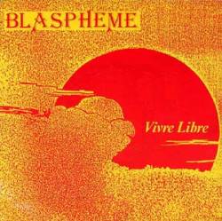 Blaspheme : Vivre Libre
